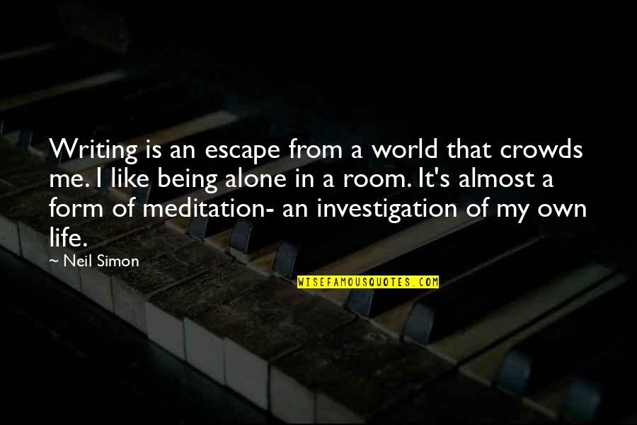 I'm Alone In My Life Quotes By Neil Simon: Writing is an escape from a world that