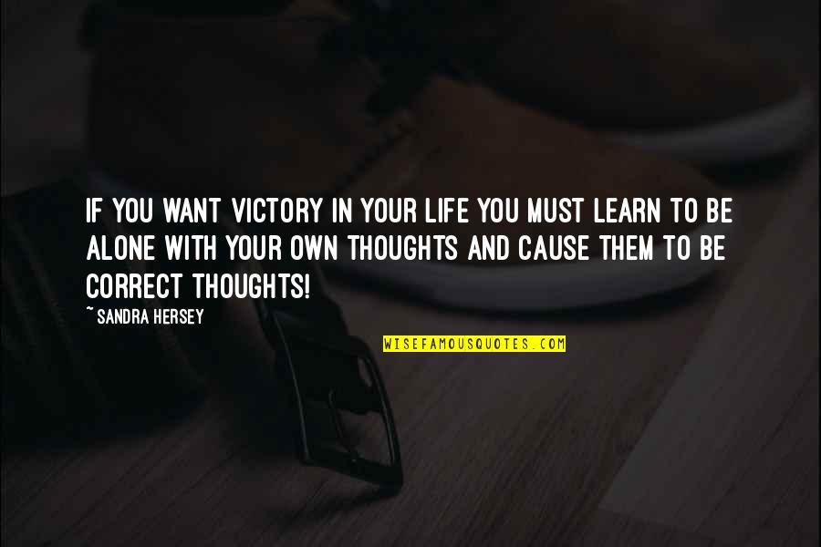 I'm Alone In My Life Quotes By Sandra Hersey: If you want victory in your life you