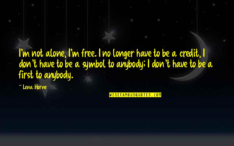 I'm Alone Quotes By Lena Horne: I'm not alone, I'm free. I no longer