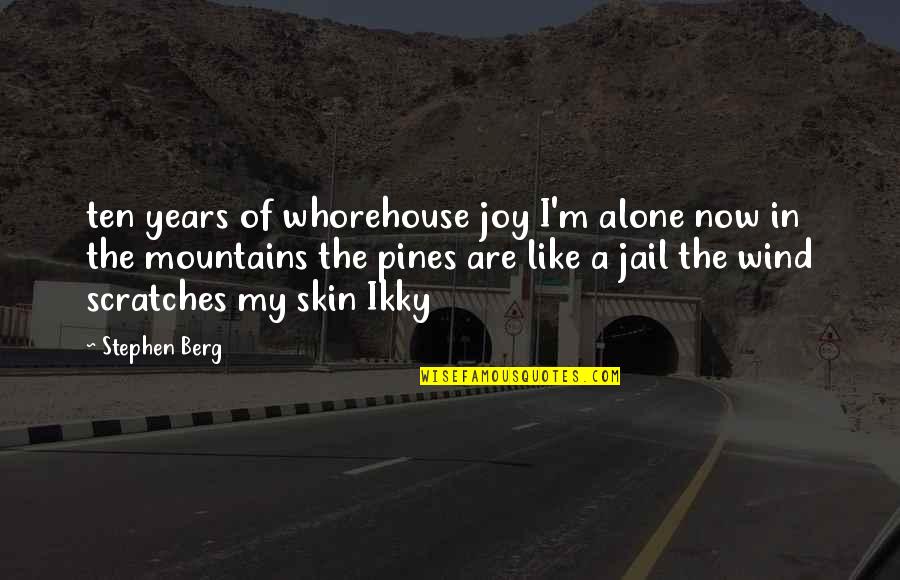 I'm Alone Quotes By Stephen Berg: ten years of whorehouse joy I'm alone now