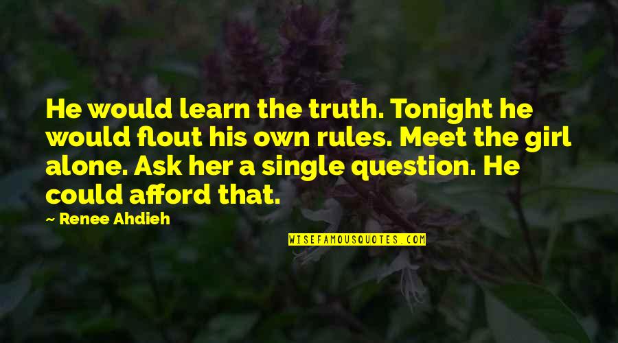 I'm Alone Tonight Quotes By Renee Ahdieh: He would learn the truth. Tonight he would