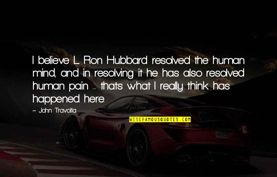 I'm Also Human Quotes By John Travolta: I believe L. Ron Hubbard resolved the human