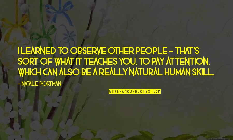 I'm Also Human Quotes By Natalie Portman: I learned to observe other people - that's