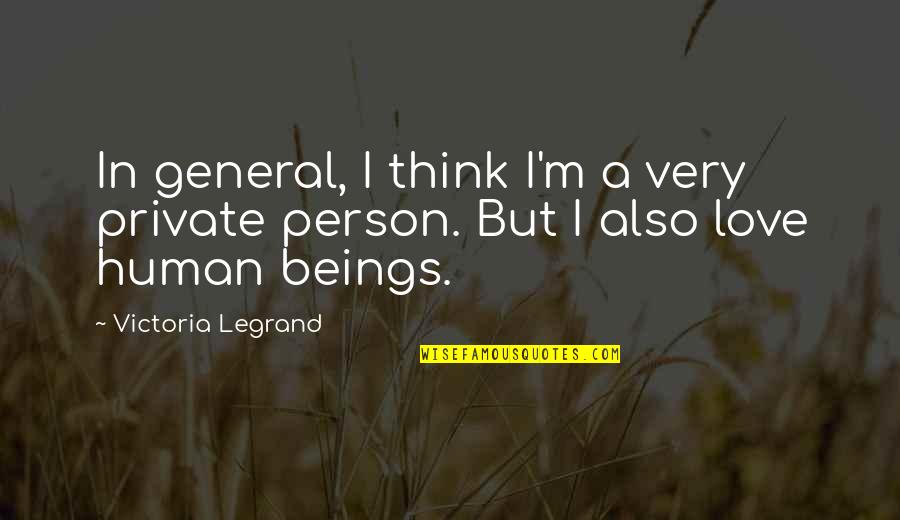 I'm Also Human Quotes By Victoria Legrand: In general, I think I'm a very private