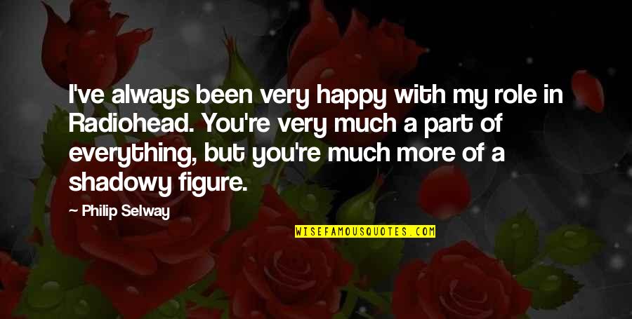 I'm Always Happy With You Quotes By Philip Selway: I've always been very happy with my role