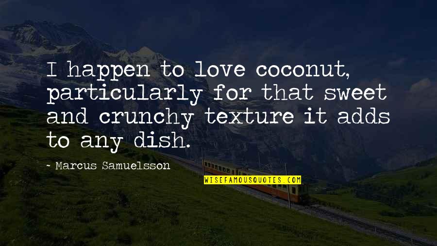 I'm Always Here For You Sister Quotes By Marcus Samuelsson: I happen to love coconut, particularly for that I'm Always Here For You Sister Quotes By Marcus Samuelsson: I happen to love coconut, particularly for that