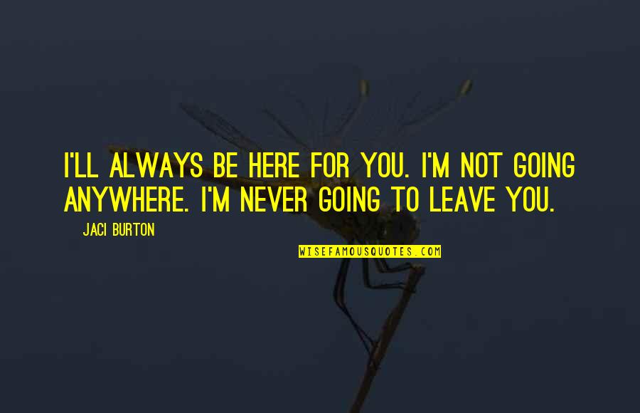 I'm Always Here Quotes By Jaci Burton: I'll always be here for you. I'm not