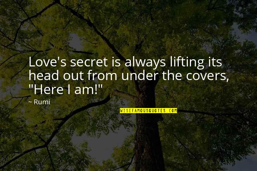 I'm Always Here Quotes By Rumi: Love's secret is always lifting its head out