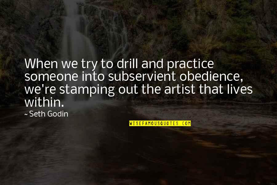 I'm Always One Step Ahead Quotes By Seth Godin: When we try to drill and practice someone