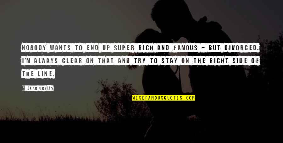 I'm Always Right Quotes By Bear Grylls: Nobody wants to end up super rich and