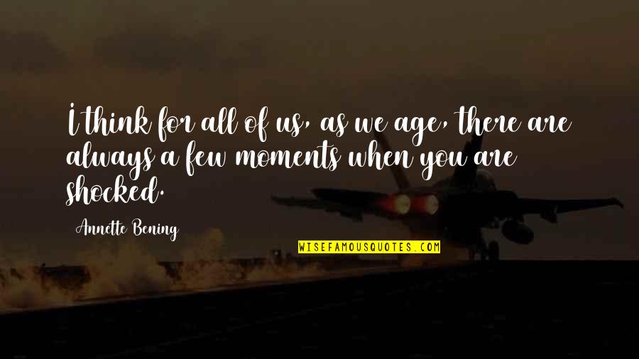I'm Always There For You Quotes By Annette Bening: I think for all of us, as we I'm Always There For You Quotes By Annette Bening: I think for all of us, as we