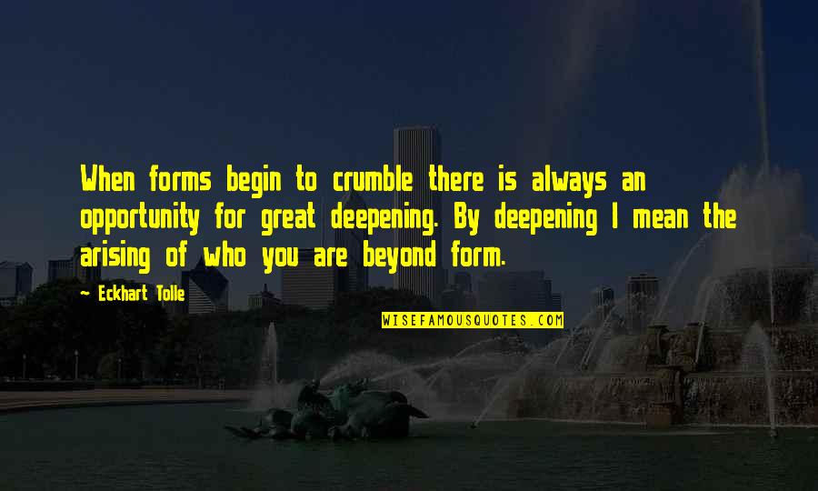 I'm Always There For You Quotes By Eckhart Tolle: When forms begin to crumble there is always I'm Always There For You Quotes By Eckhart Tolle: When forms begin to crumble there is always