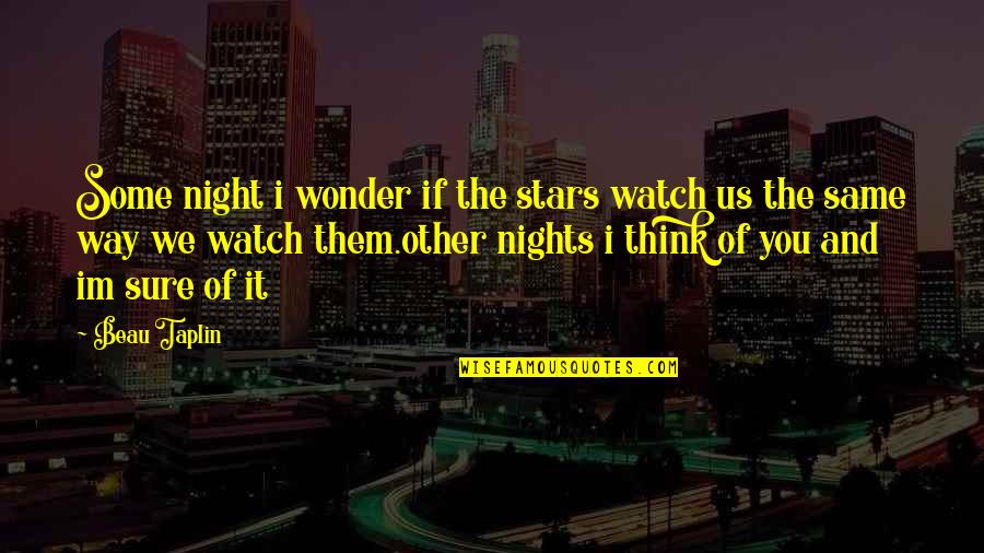 Im Am Quotes By Beau Taplin: Some night i wonder if the stars watch