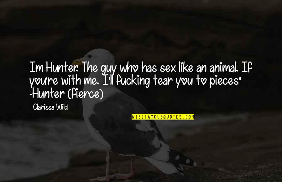 Im Am Quotes By Clarissa Wild: Im Hunter. The guy who has sex like