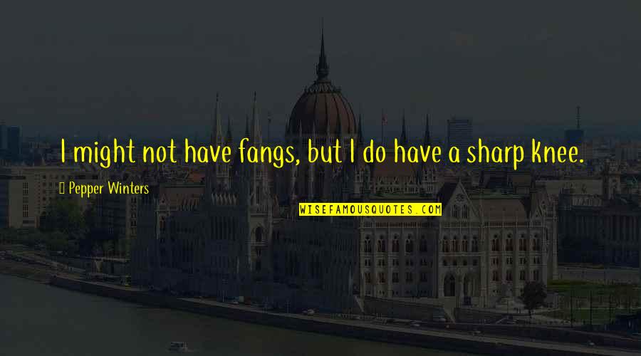 Im An Introvert Quotes By Pepper Winters: I might not have fangs, but I do Im An Introvert Quotes By Pepper Winters: I might not have fangs, but I do