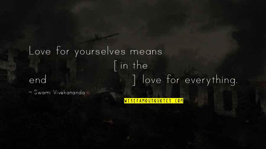 Im At A Point In My Life Where I Quotes By Swami Vivekananda: Love for yourselves means [in the end] love