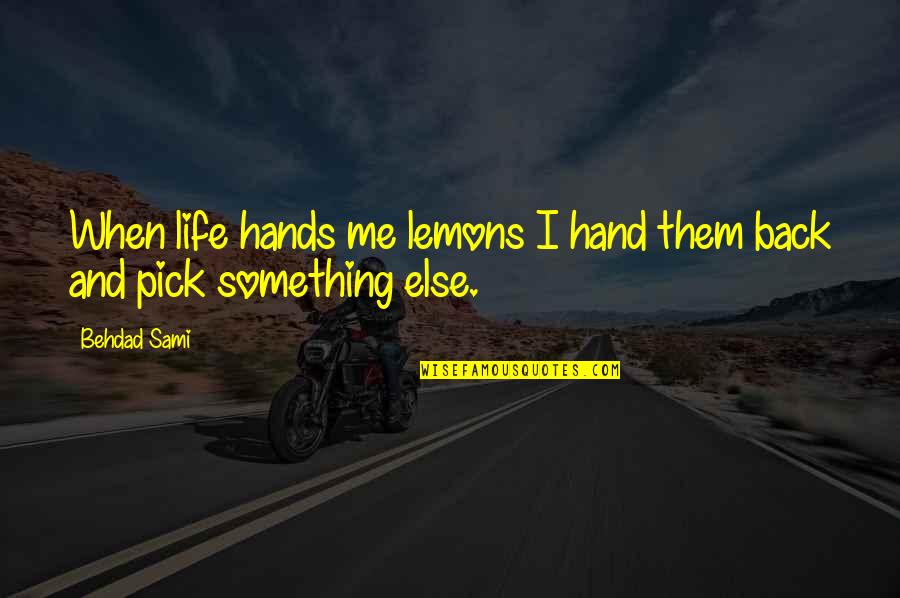 Im At A Point In My Life Where Quotes By Behdad Sami: When life hands me lemons I hand them