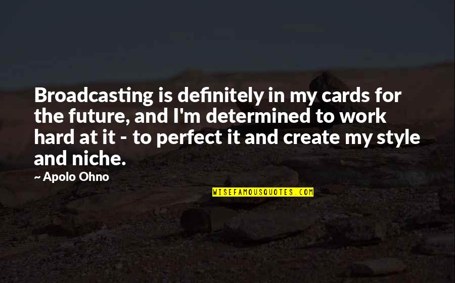 I'm At Work Quotes By Apolo Ohno: Broadcasting is definitely in my cards for the