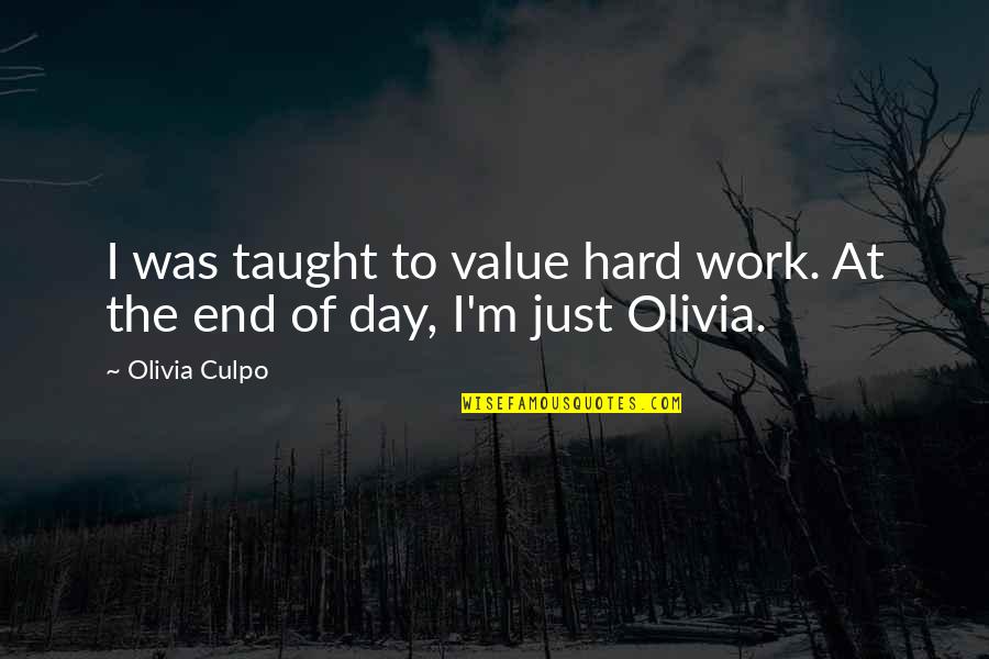 I'm At Work Quotes By Olivia Culpo: I was taught to value hard work. At