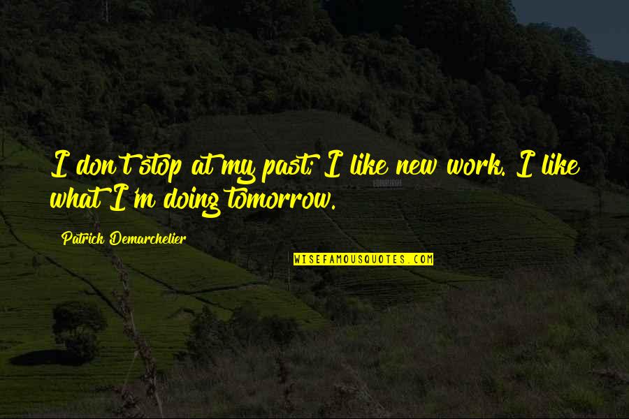 I'm At Work Quotes By Patrick Demarchelier: I don't stop at my past; I like
