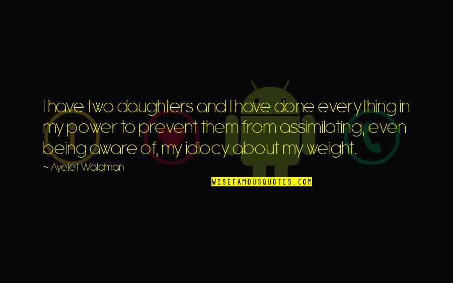 I'm Aware Of Everything Quotes By Ayelet Waldman: I have two daughters and I have done