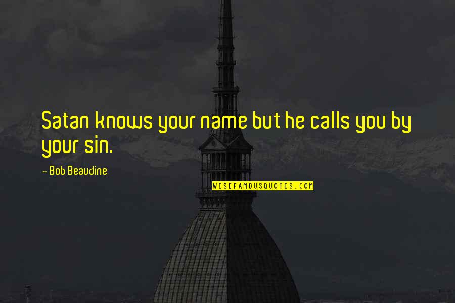 Im Aware Quotes By Bob Beaudine: Satan knows your name but he calls you