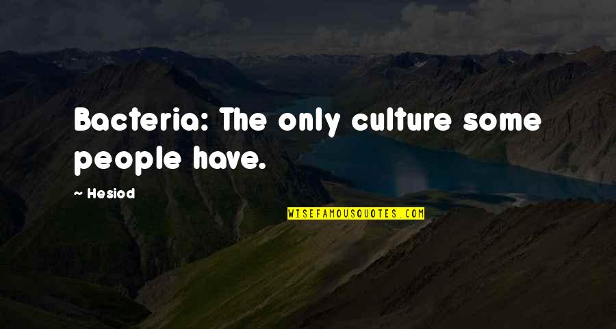 Im Awesome Funny Quotes By Hesiod: Bacteria: The only culture some people have.