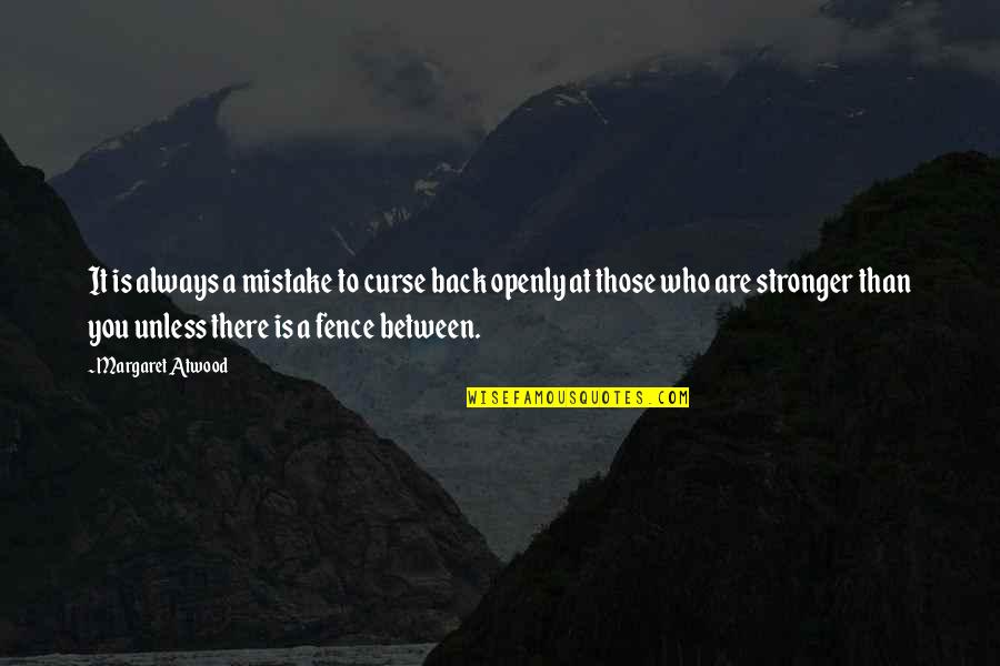 I'm Back And Stronger Than Ever Quotes By Margaret Atwood: It is always a mistake to curse back