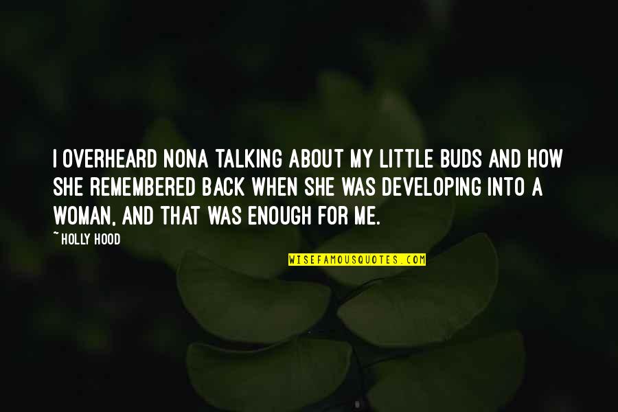 I'm Back Funny Quotes By Holly Hood: I overheard Nona talking about my little buds