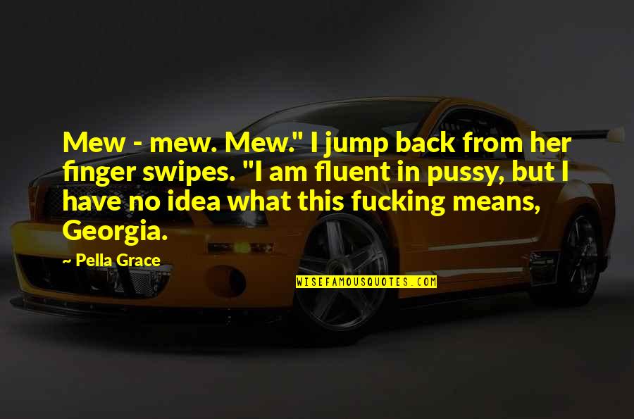 I'm Back Funny Quotes By Pella Grace: Mew - mew. Mew." I jump back from