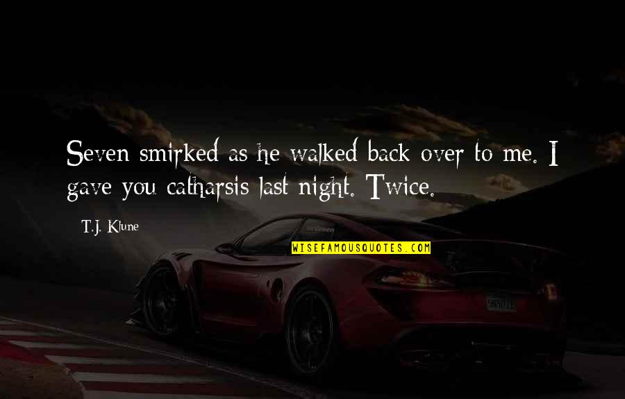 I'm Back Funny Quotes By T.J. Klune: Seven smirked as he walked back over to