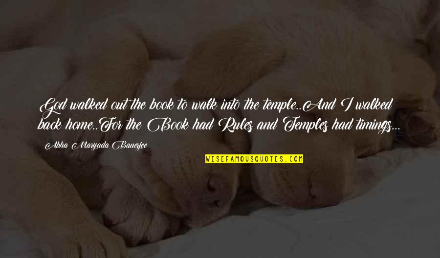 I'm Back Home Quotes By Abha Maryada Banerjee: God walked out the book to walk into