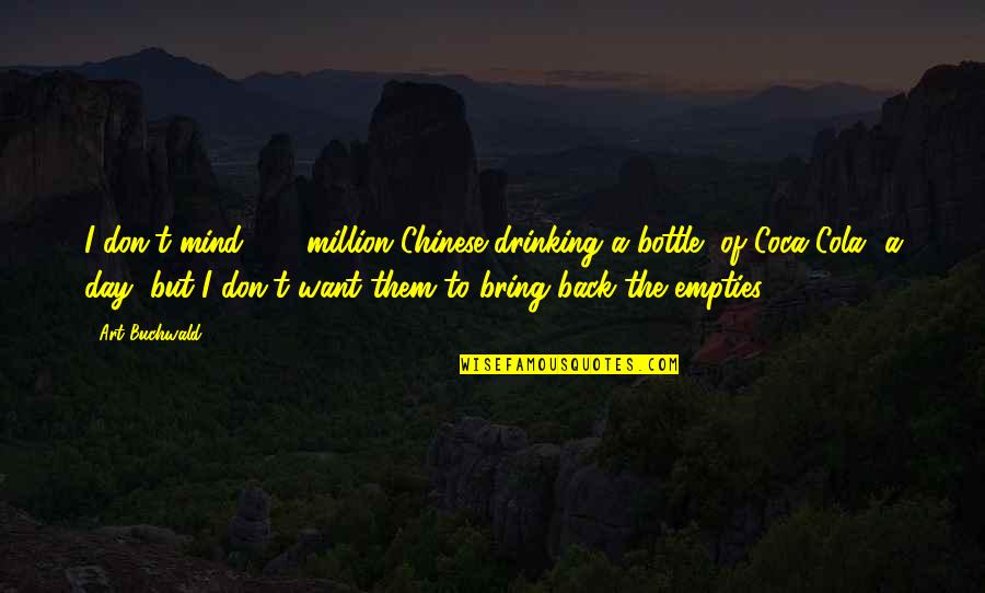 I'm Back Home Quotes By Art Buchwald: I don't mind 800 million Chinese drinking a