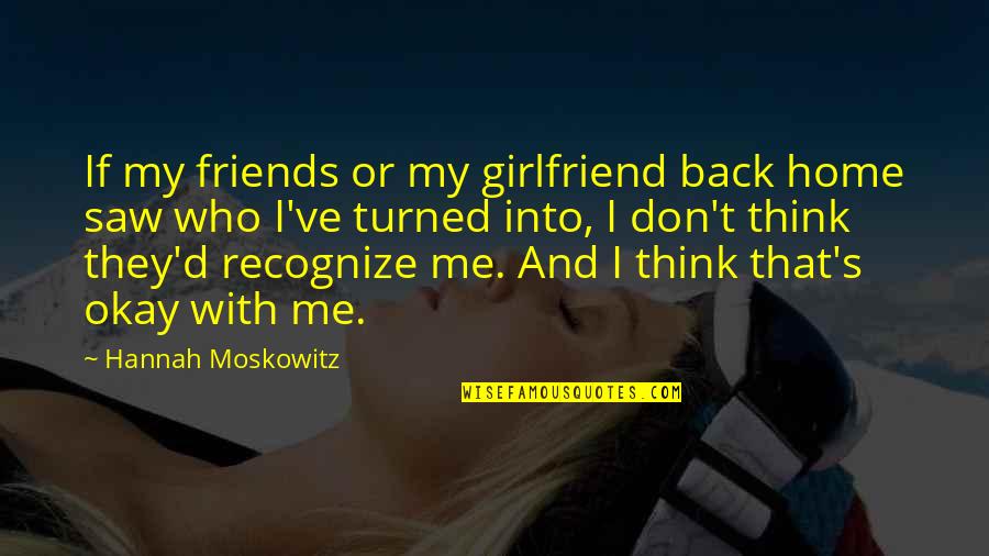 I'm Back Home Quotes By Hannah Moskowitz: If my friends or my girlfriend back home