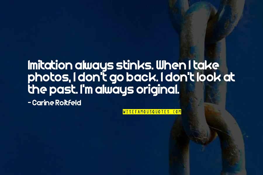 I'm Back Quotes By Carine Roitfeld: Imitation always stinks. When I take photos, I I'm Back Quotes By Carine Roitfeld: Imitation always stinks. When I take photos, I