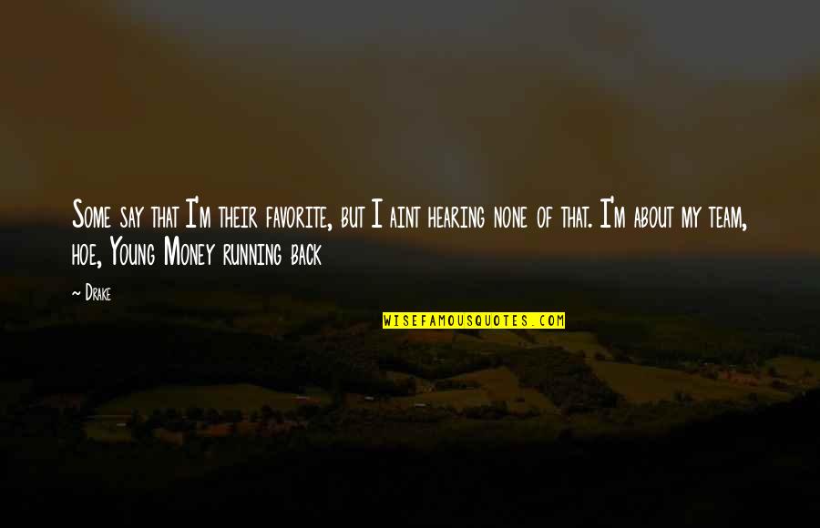 I'm Back Quotes By Drake: Some say that I'm their favorite, but I I'm Back Quotes By Drake: Some say that I'm their favorite, but I
