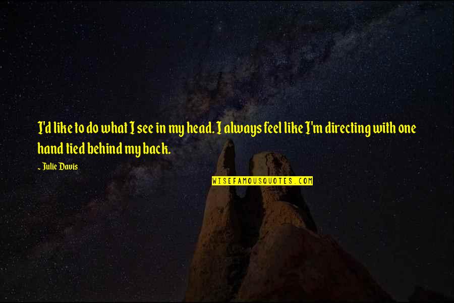 I'm Back Quotes By Julie Davis: I'd like to do what I see in I'm Back Quotes By Julie Davis: I'd like to do what I see in