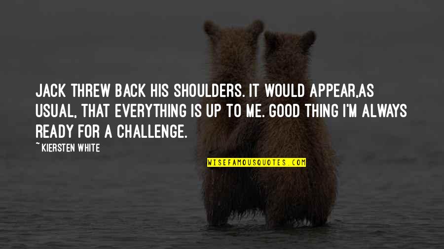 I'm Back Quotes By Kiersten White: Jack threw back his shoulders. It would appear,as I'm Back Quotes By Kiersten White: Jack threw back his shoulders. It would appear,as