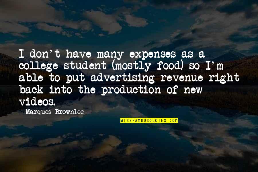 I'm Back Quotes By Marques Brownlee: I don't have many expenses as a college I'm Back Quotes By Marques Brownlee: I don't have many expenses as a college