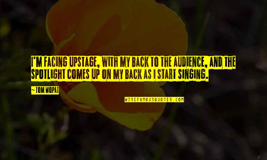 I'm Back Quotes By Tom Wopat: I'm facing upstage, with my back to the I'm Back Quotes By Tom Wopat: I'm facing upstage, with my back to the