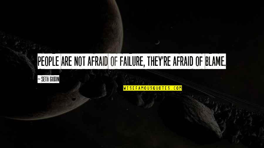 I'm Back With My New Rules Quotes By Seth Godin: People are not afraid of failure, they're afraid