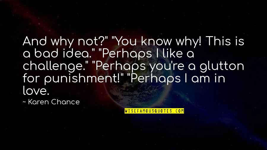 I'm Bad For You Quotes By Karen Chance: And why not?" "You know why! This is I'm Bad For You Quotes By Karen Chance: And why not?" "You know why! This is