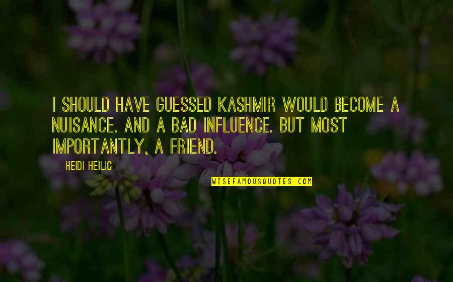 I'm Bad Friend Quotes By Heidi Heilig: I should have guessed Kashmir would become a