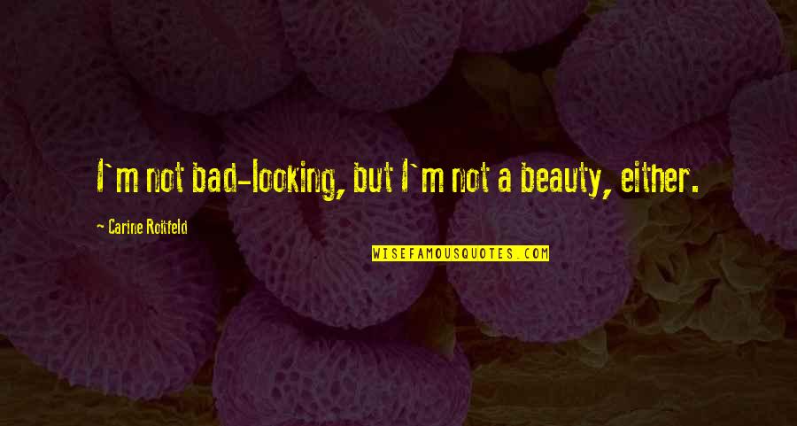 I'm Bad Quotes By Carine Roitfeld: I'm not bad-looking, but I'm not a beauty,