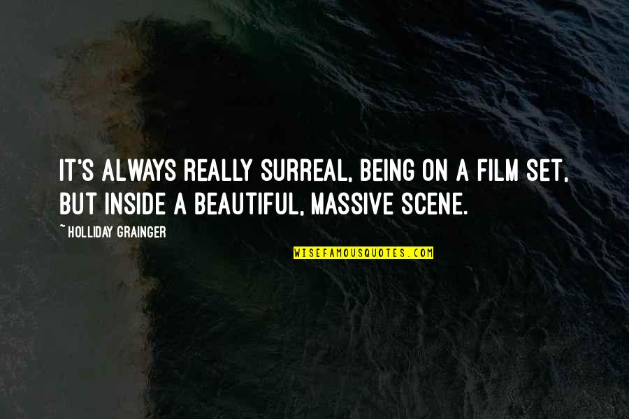 I'm Beautiful Inside And Out Quotes By Holliday Grainger: It's always really surreal, being on a film