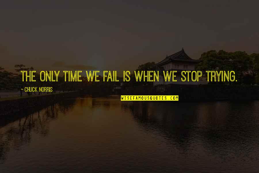 I'm Being Punished Quotes By Chuck Norris: The only time we fail is when we I'm Being Punished Quotes By Chuck Norris: The only time we fail is when we
