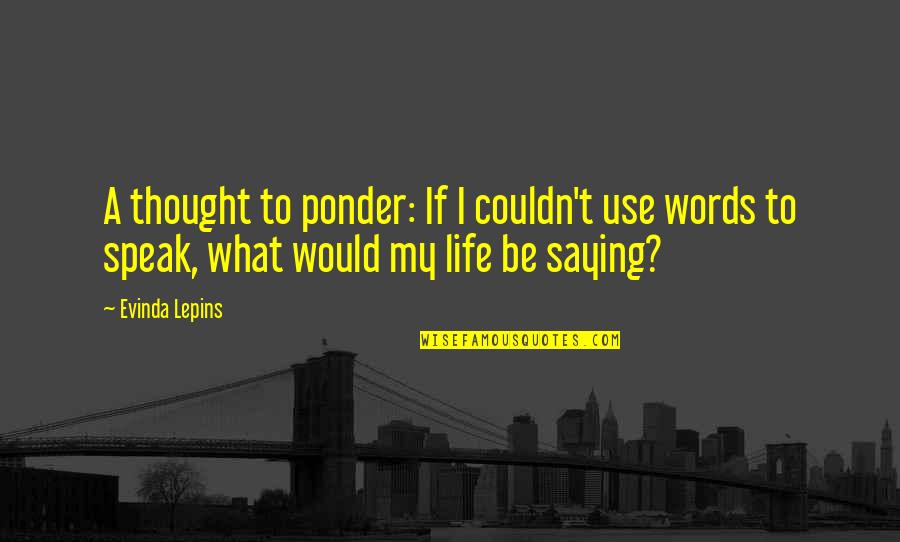 I'm Being Punished Quotes By Evinda Lepins: A thought to ponder: If I couldn't use I'm Being Punished Quotes By Evinda Lepins: A thought to ponder: If I couldn't use