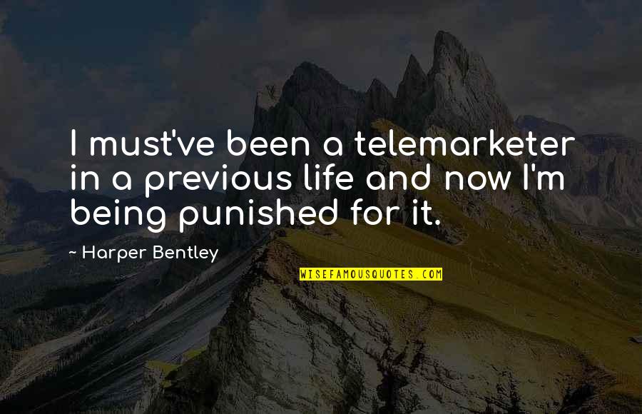 I'm Being Punished Quotes By Harper Bentley: I must've been a telemarketer in a previous