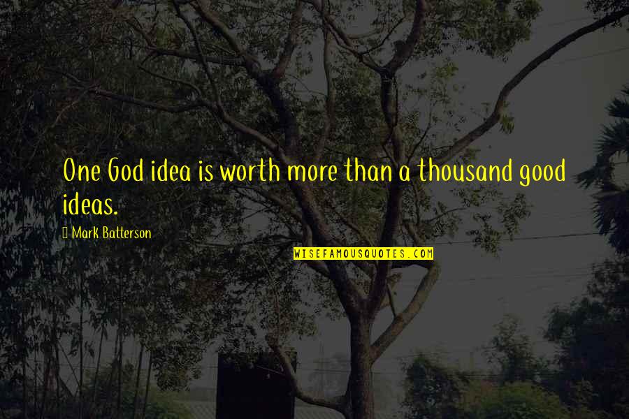 I'm Being Punished Quotes By Mark Batterson: One God idea is worth more than a I'm Being Punished Quotes By Mark Batterson: One God idea is worth more than a