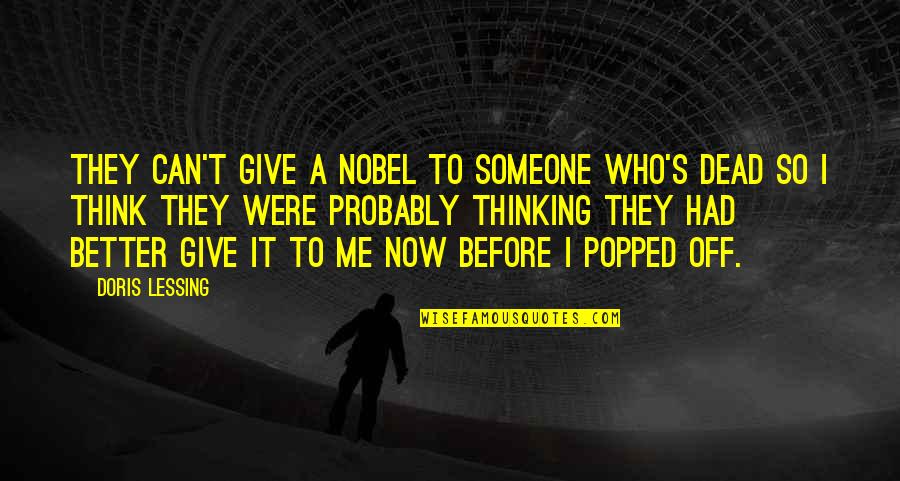 I'm Better Off Now Quotes By Doris Lessing: They can't give a Nobel to someone who's